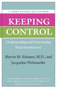 Title: Keeping Control: Understanding and Overcoming Fecal Incontinence, Author: Marvin M. Schuster MD