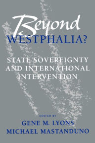 Title: Beyond Westphalia?: National Sovereignty and International Intervention, Author: Gene M. Lyons