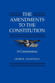 Title: The Amendments to the Constitution: A Commentary, Author: George Anastaplo