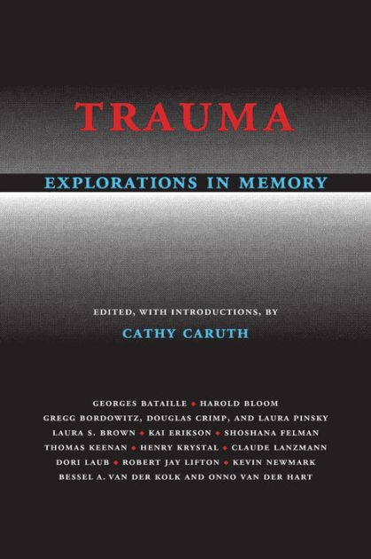 Trauma: Explorations in Memory / Edition 1 by Cathy Caruth ...