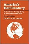 Title: America's Half-Century: United States Foreign Policy in the Cold War and After / Edition 2, Author: Thomas J. McCormick