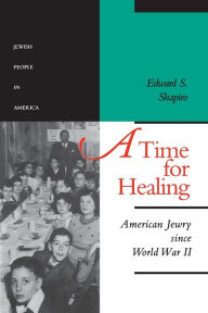 Title: A Time for Healing: American Jewry since World War II, Author: Edward S. Shapiro