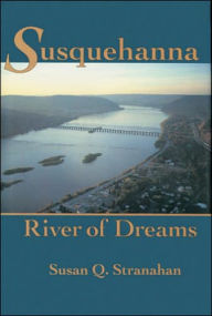 Title: Susquehanna, River of Dreams, Author: Susan Q. Stranahan