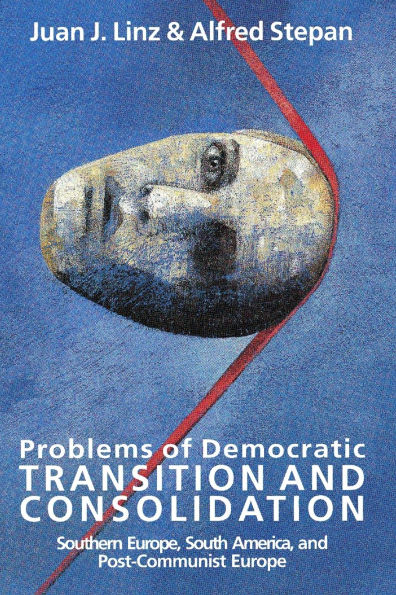 Problems of Democratic Transition and Consolidation: Southern Europe, South America, and Post-Communist Europe / Edition 1