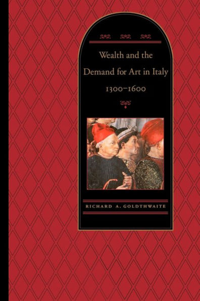 Wealth and the Demand for Art in Italy, 1300-1600 / Edition 1