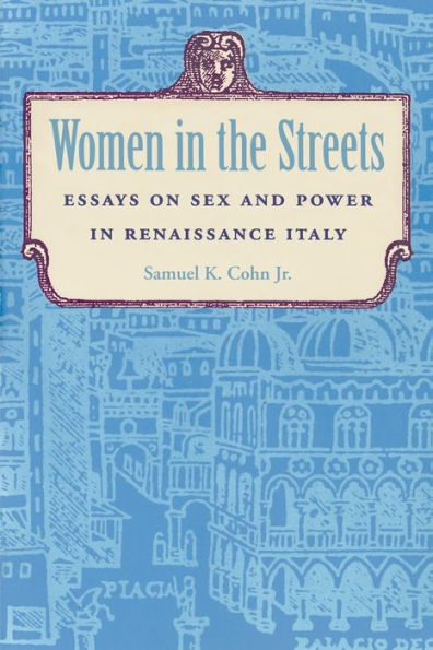 Women in the Streets: Essays on Sex and Power in Renaissance Italy