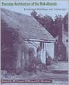 Title: Everyday Architecture of the Mid-Atlantic: Looking at Buildings and Landscapes, Author: Gabrielle M. Lanier