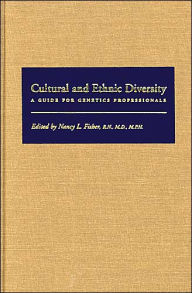 Title: Cultural and Ethnic Diversity: A Guide for Genetics Professionals, Author: Nancy L. Fisher MD RN MPH