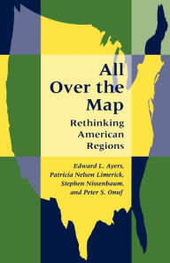 Title: All Over the Map: Rethinking American Regions / Edition 1, Author: Edward L. Ayers