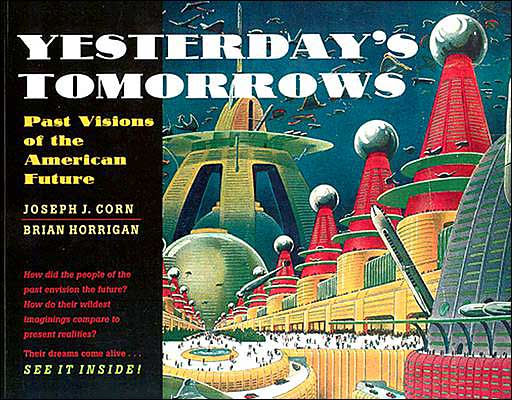 Yesterday's Tomorrows: Past Visions of the American Future / Edition 1
