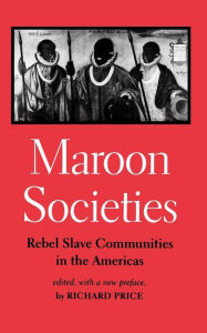 Title: Maroon Societies: Rebel Slave Communities in the Americas / Edition 3, Author: Richard Price