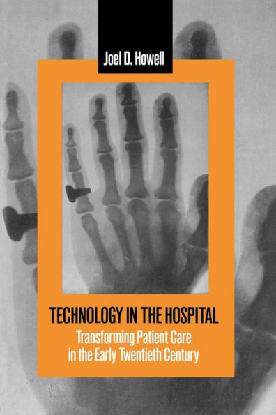 Technology in the Hospital: Transforming Patient Care in the Early Twentieth Century / Edition 1