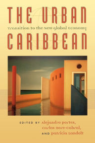 Title: The Urban Caribbean: Transition to the New Global Economy, Author: Alejandro Portes