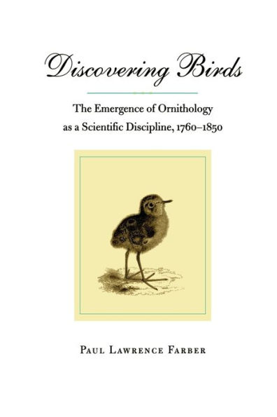 Discovering Birds: The Emergence of Ornithology as a Scientific Discipline, 1760-1850