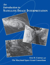 Title: An Introduction to Satellite Image Interpretation / Edition 1, Author: Eric D. Conway