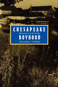 Title: Chesapeake Boyhood: Memoirs of a Farm Boy, Author: William H. Turner