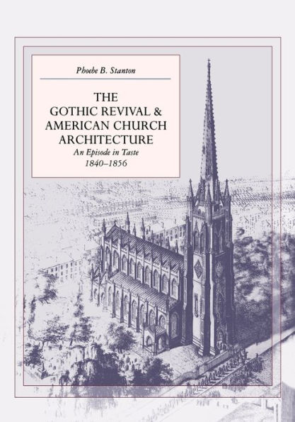 The Gothic Revival and American Church Architecture: An Episode in Taste, 1840-1856