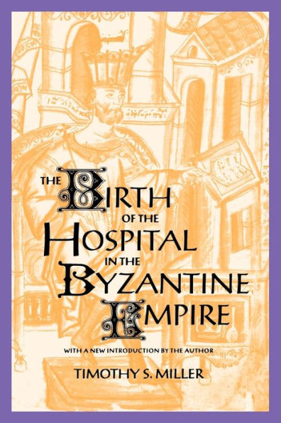 The Birth of the Hospital in the Byzantine Empire / Edition 1