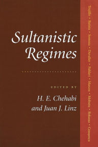 Title: Sultanistic Regimes / Edition 1, Author: Houchang E. Chehabi