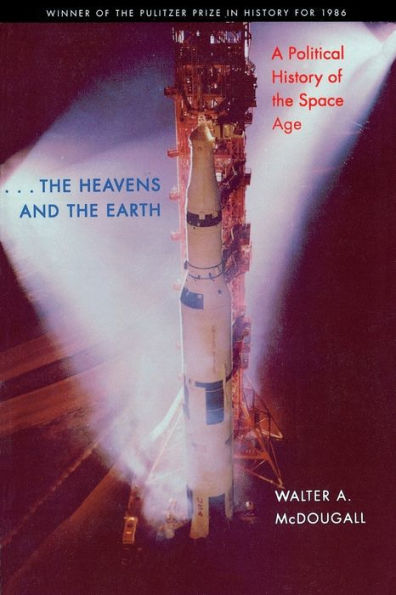 the Heavens and the Earth: A Political History of the Space Age / Edition 1