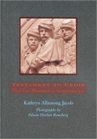 Title: Testament to Union: Civil War Monuments in Washington, D.C., Author: Kathryn Allamong Jacob