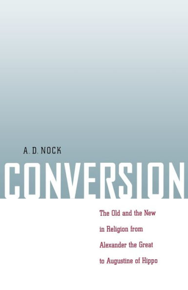 Conversion: The Old and the New in Religion from Alexander the Great to Augustine of Hippo / Edition 1