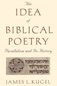 Title: The Idea of Biblical Poetry: Parallelism and Its History, Author: James Kugel