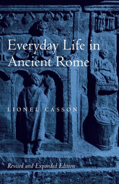 Everyday Life in Ancient Rome / Edition 2 by Lionel Casson ...