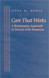 Title: Care That Works: A Relationship Approach to Persons with Dementia, Author: Jitka M. Zgola