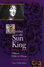 Brother to the Sun King: Philippe, Duke of Orleans