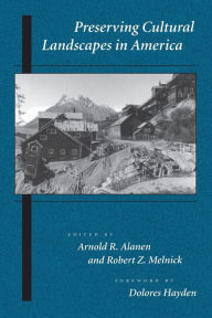 Title: Preserving Cultural Landscapes in America / Edition 1, Author: Arnold R. Alanen