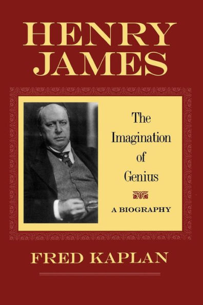 Henry James: The Imagination of Genius, A Biography