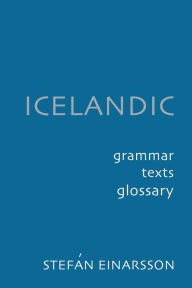 Title: Icelandic: Grammar, Text and Glossary, Author: Stefán Einarsson