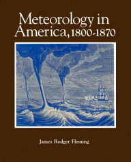 Title: Meteorology in America, 1800-1870, Author: James Rodger Fleming