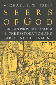 Title: Seers of God: Puritan Providentialism in the Restoration and Early Enlightenment, Author: Michael P. Winship