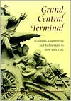 Title: Grand Central Terminal: Railroads, Engineering, and Architecture in New York City, Author: Kurt C. Schlichting