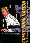 Title: Comic Book Nation: The Transformation of Youth Culture in America, Author: Bradford W. Wright