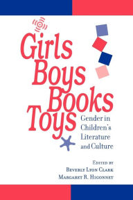 Title: Girls, Boys, Books, Toys: Gender in Children's Literature and Culture, Author: Beverly Lyon Clark