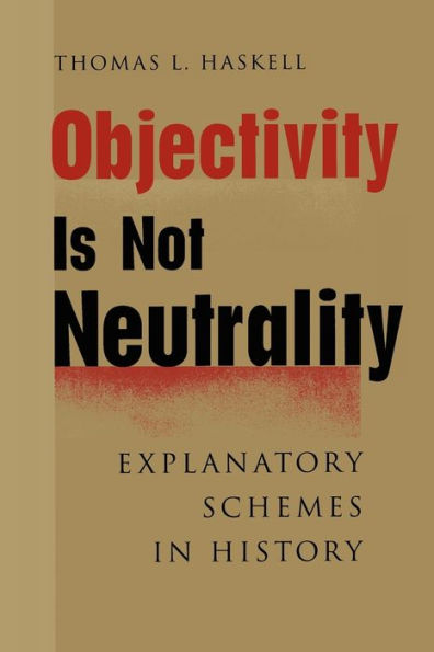 Objectivity Is Not Neutrality: Explanatory Schemes in History
