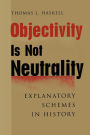 Objectivity Is Not Neutrality: Explanatory Schemes in History