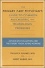 The Primary Care Physician's Guide to Common Psychiatric and Neurologic Problems: Advice on Evaluation and Treatment from Johns Hopkins