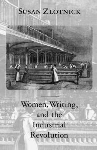Title: Women, Writing, and the Industrial Revolution, Author: Susan Zlotnick
