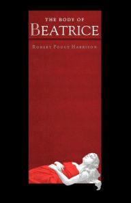 Title: The Body of Beatrice, Author: Robert Pogue Harrison