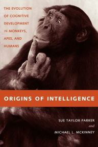 Title: Origins of Intelligence: The Evolution of Cognitive Development in Monkeys, Apes, and Humans, Author: Sue Taylor Parker