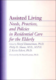 Title: Assisted Living: Needs, Practices, and Policies in Residential Care for the Elderly, Author: Sheryl Zimmerman PhD