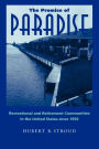 The Promise of Paradise: Recreational and Retirement Communities in the United States since 1950