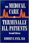 Title: The Medical Care of Terminally Ill Patients, Author: Robert E. Enck MD