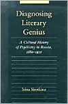 Diagnosing Literary Genius: A Cultural History of Psychiatry in Russia, 1880-1930