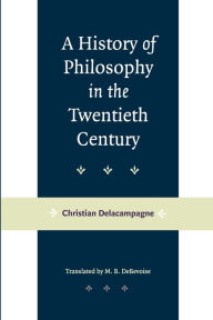 Title: A History of Philosophy in the Twentieth Century, Author: Christian Delacampagne