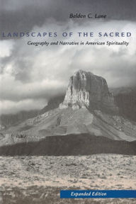 Title: Landscapes of the Sacred: Geography and Narrative in American Spirituality / Edition 2, Author: Belden C. Lane